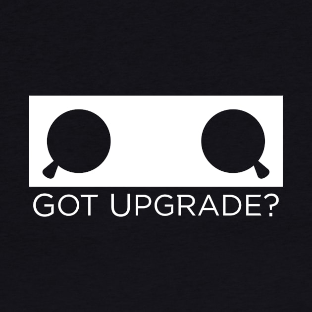 Got Upgrade? - White version by Nero Creative